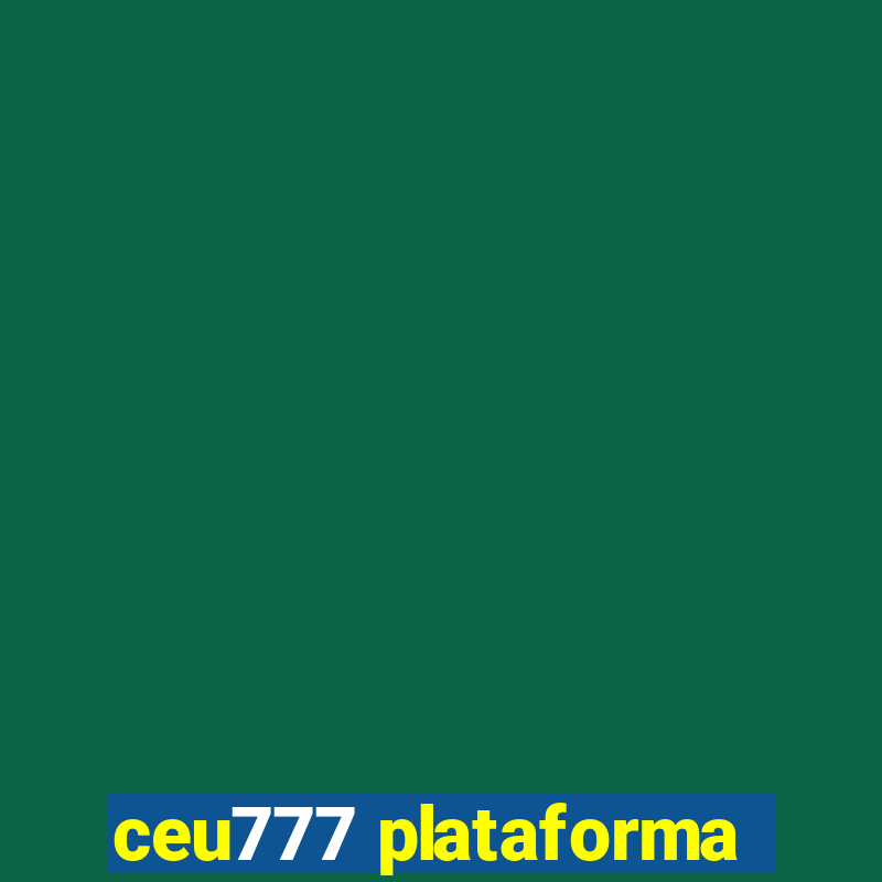 ceu777 plataforma